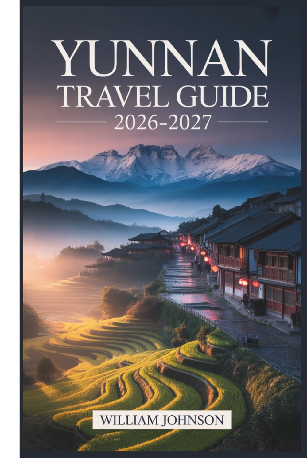 Yunnan Travel Guide 2026–2027: From Lijiang's Old Town and Tiger Leaping Gorge to Dali, Shangri-La, and Xishuangbanna, Everything a First-Time Traveler Needs to Explore Southwest China