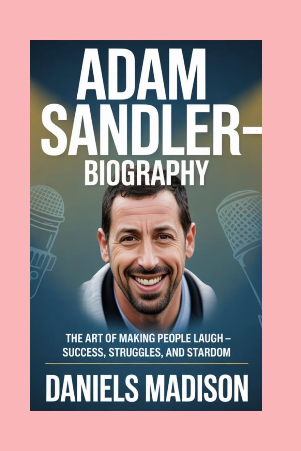 ADAM SANDLER-BIOGRAPHY: THE ART OF MAKING PEOPLE LAUGH – SUCCESS, STRUGGLES, AND STARDOM