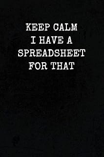 Keep Calm I Have A Spreadsheet For That: Funny Office Gag Gift Notebook Journal for Accounting, Finance, Data Analytics, B...