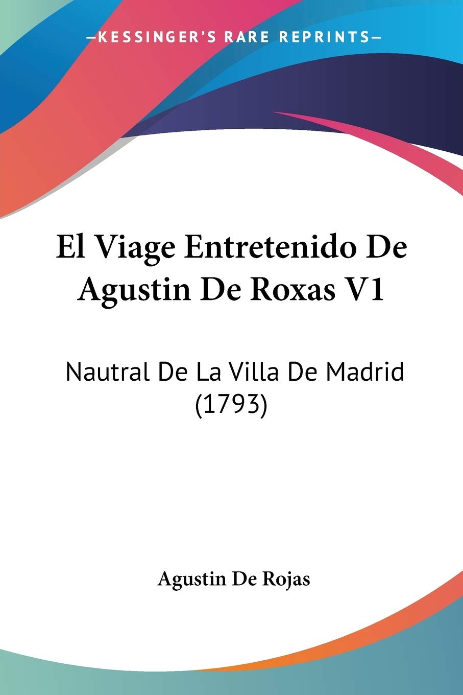 El Viage Entretenido De Agustin De Roxas V1: Nautral De La Villa De Madrid (1793)
