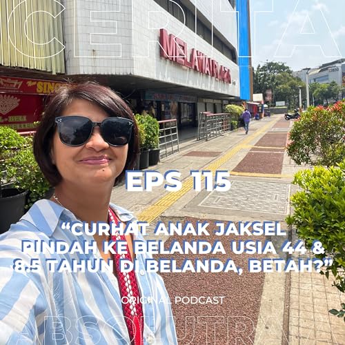 EPS 115: “Curhat Anak OG JakSel, Pindah ke Belanda usia 44. Setelah 8.5 Tahun, Betah?