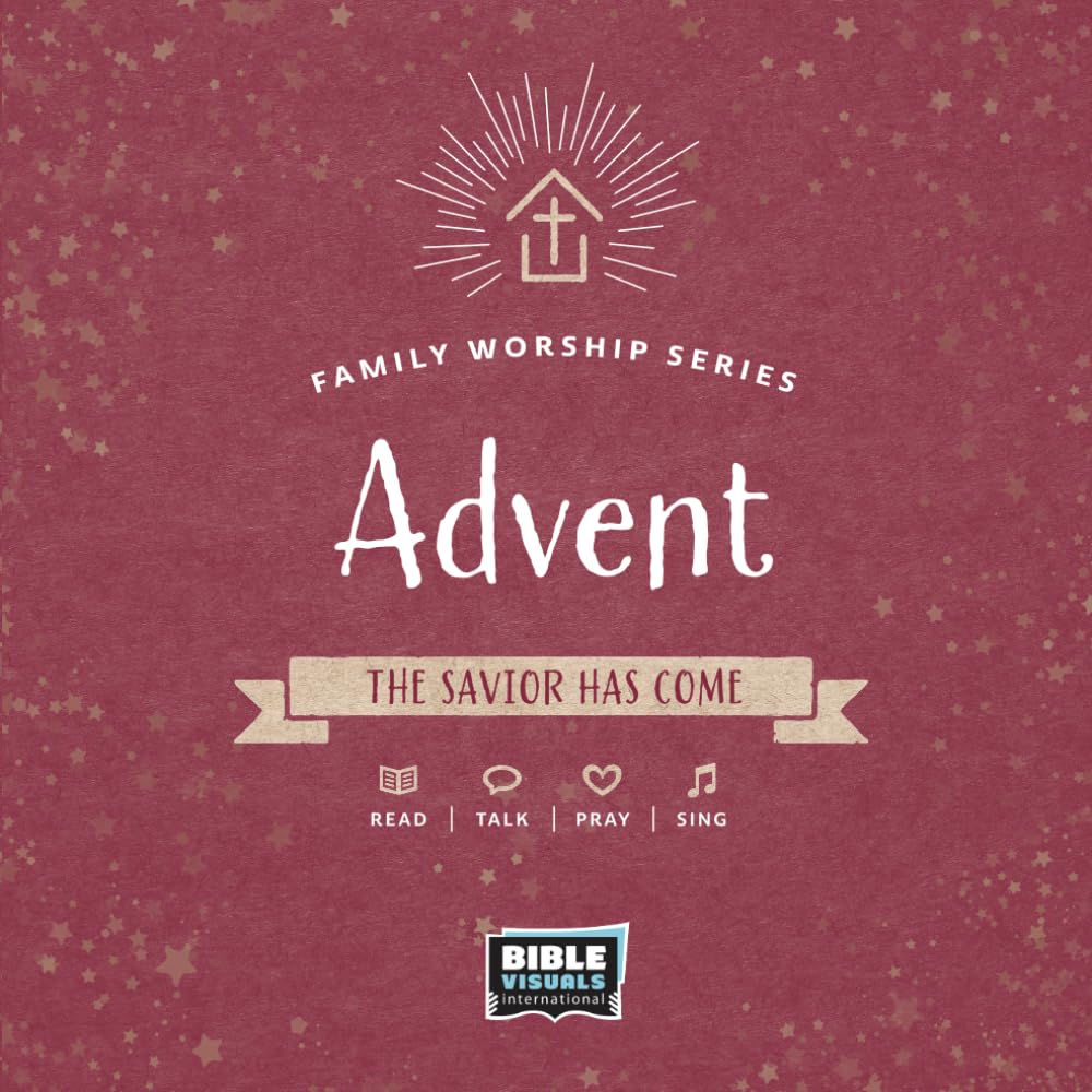 Advent: The Savior Has Come (Family Worship Series)