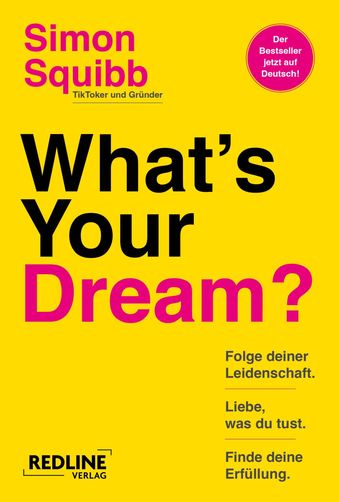 What's Your Dream?: Folge deiner Leidenschaft, liebe, was du tust und finde deine Erfüllung. | Der praktische Start-up-Guide des Social-Media-Stars