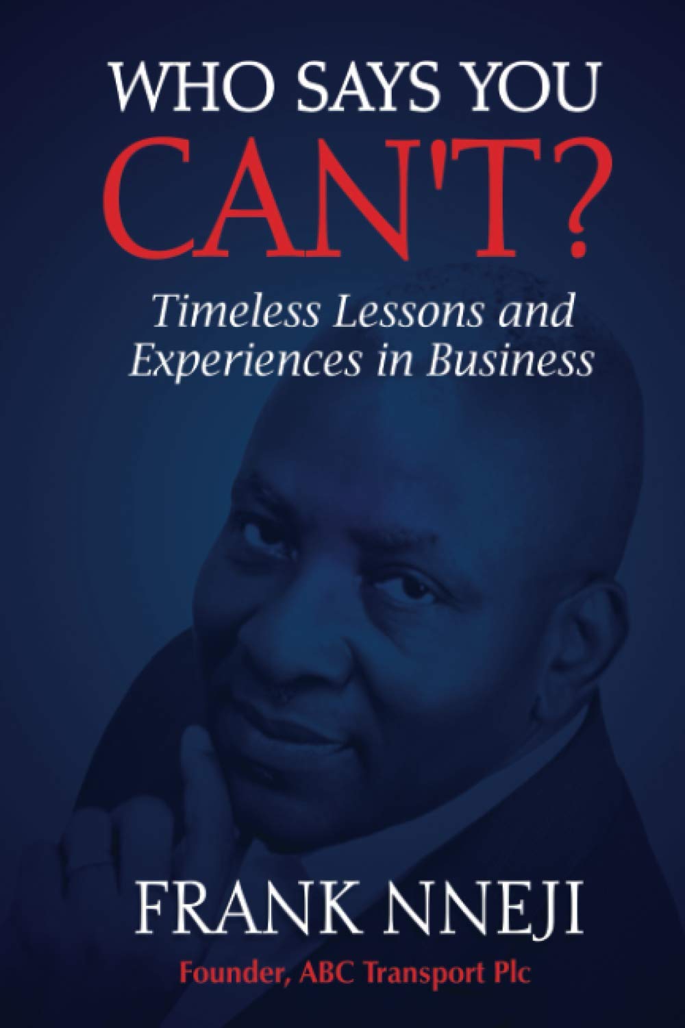 Who Says You Can’t?: Timeless Lesson and Experience in Business