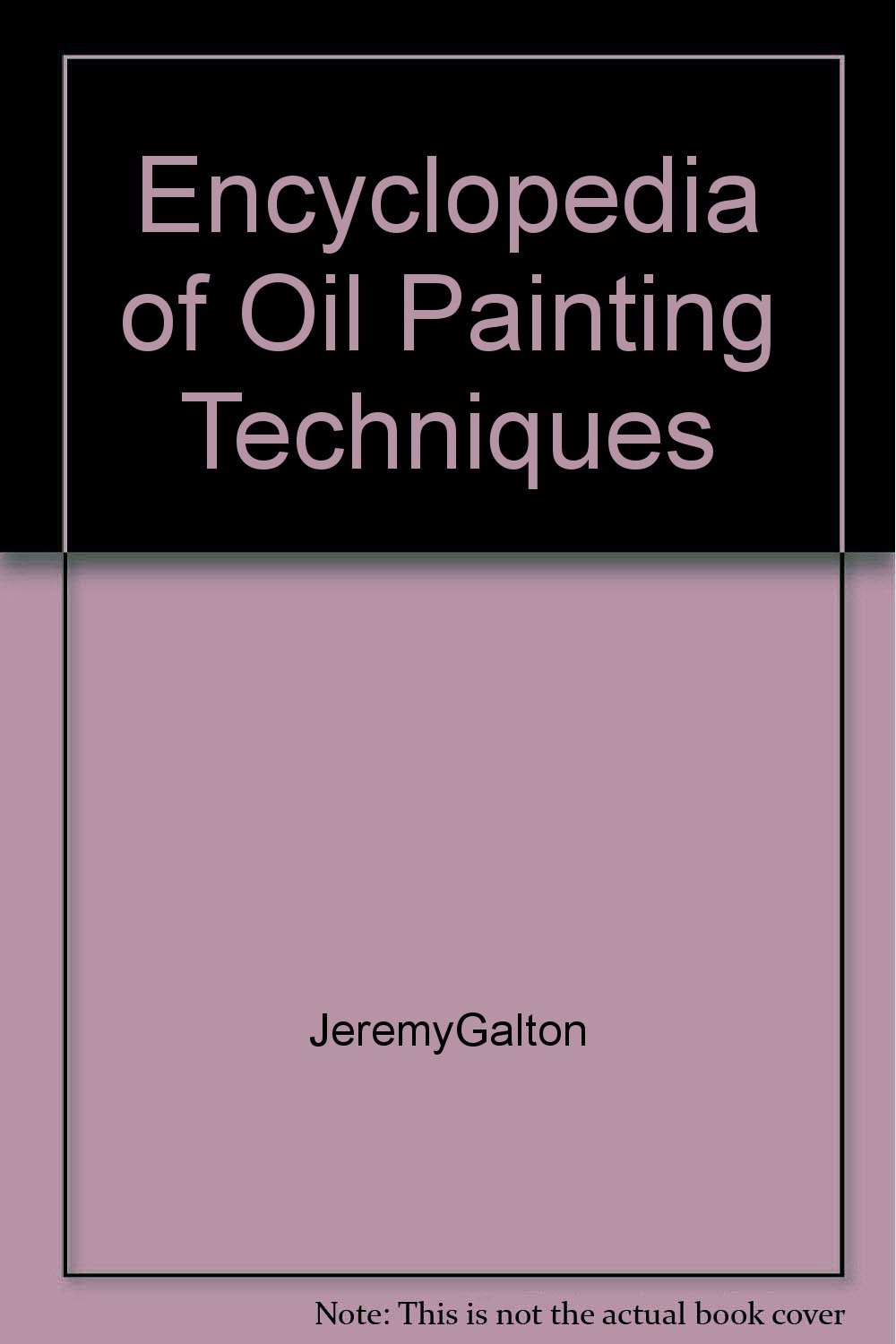 Encyclopedia of Oil Painting Techniques