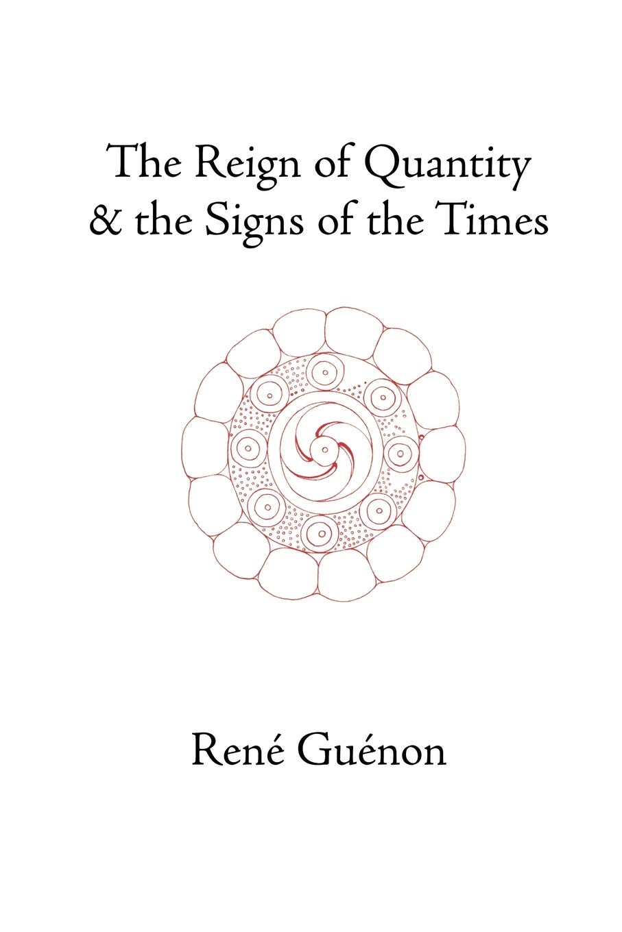 The Reign of Quantity and the Signs of the Times (Collected Works of Rene Guenon)