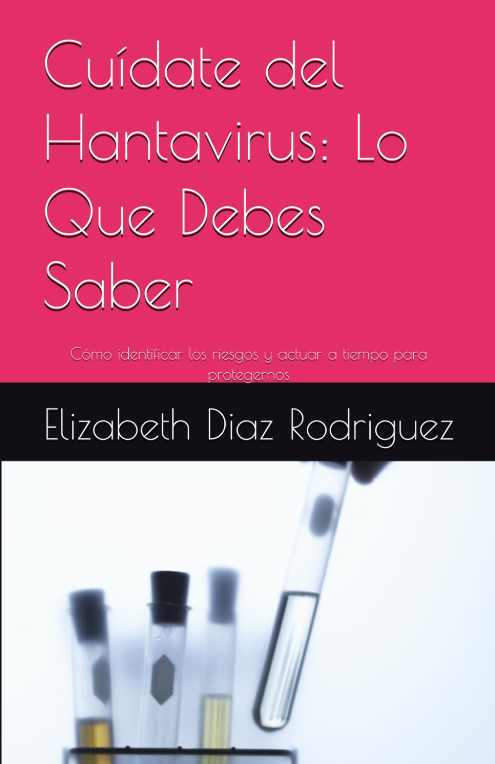 Cuídate del Hantavirus: Lo Que Debes Saber: Cómo identificar los riesgos y actuar a tiempo para protegernos