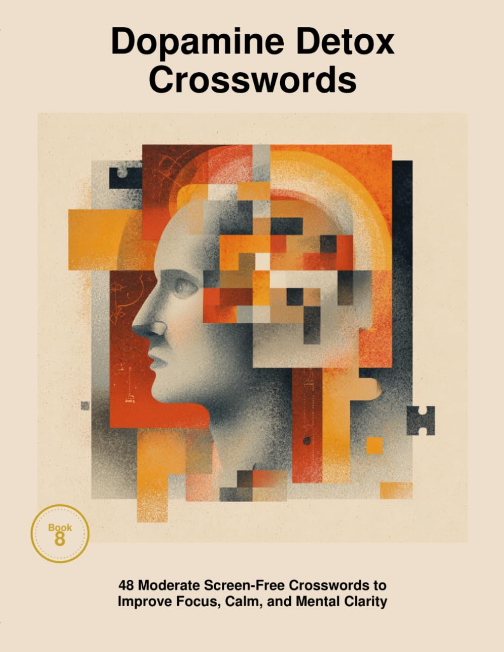 Dopamine Detox Crossword Puzzles: 48 Moderate Screen-Free Crosswords to Improve Focus, Calm, and Mental Clarity