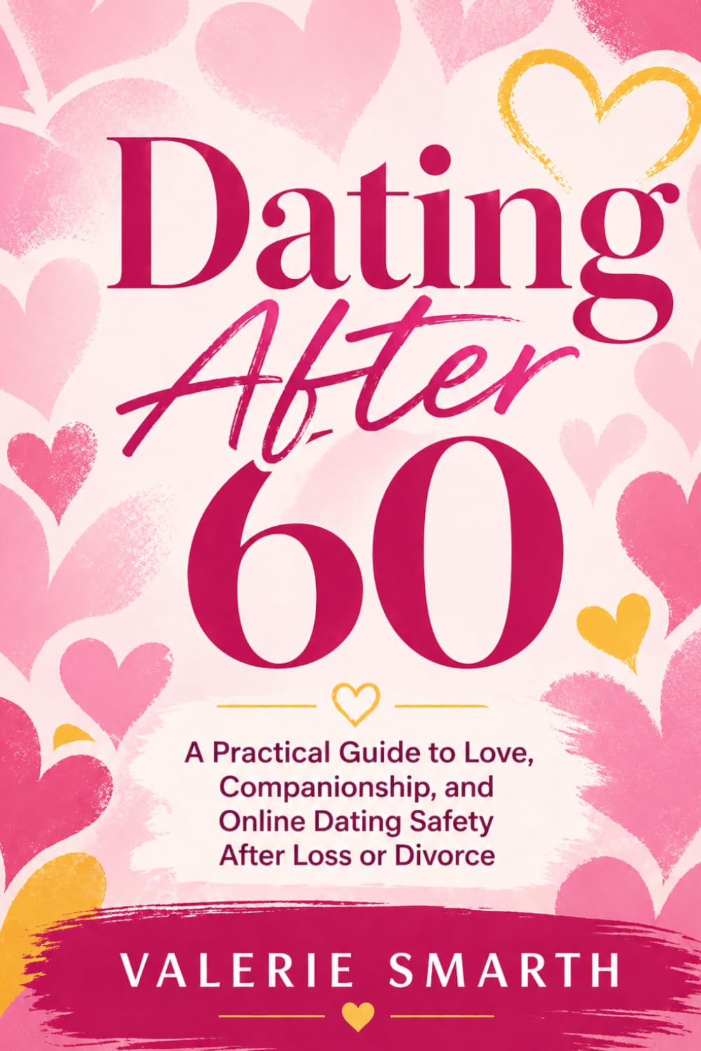 Dating After 60 - A Practical Guide to Love, Companionship, and Online Dating Safety After Loss or Divorce