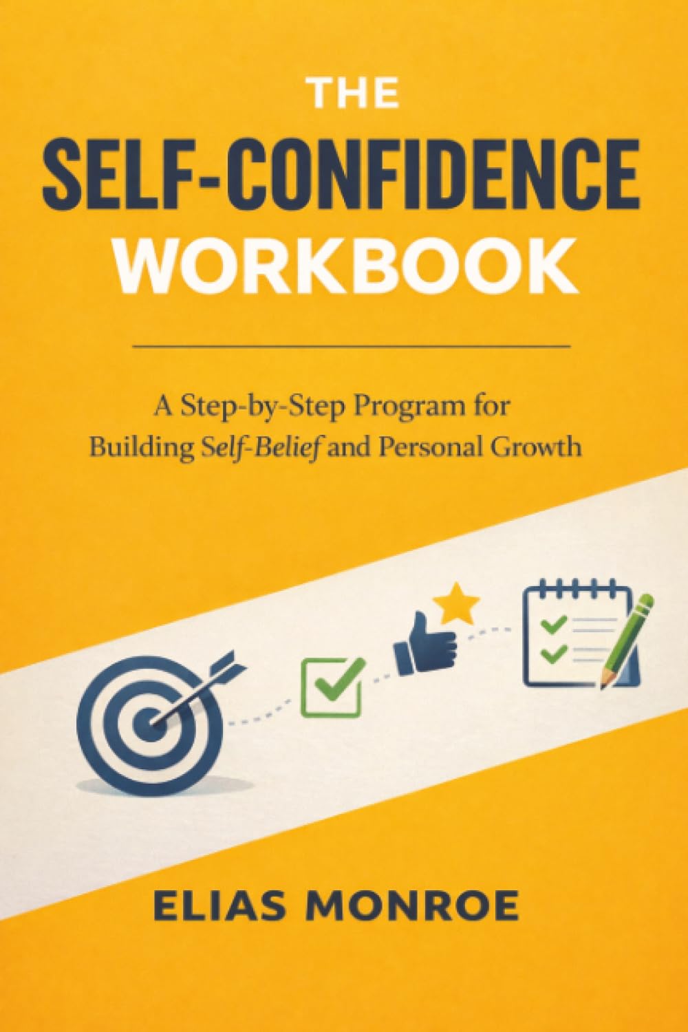 The Self-confidence Workbook: A Step-by-Step Program for Building Self-Belief and Personal Growth