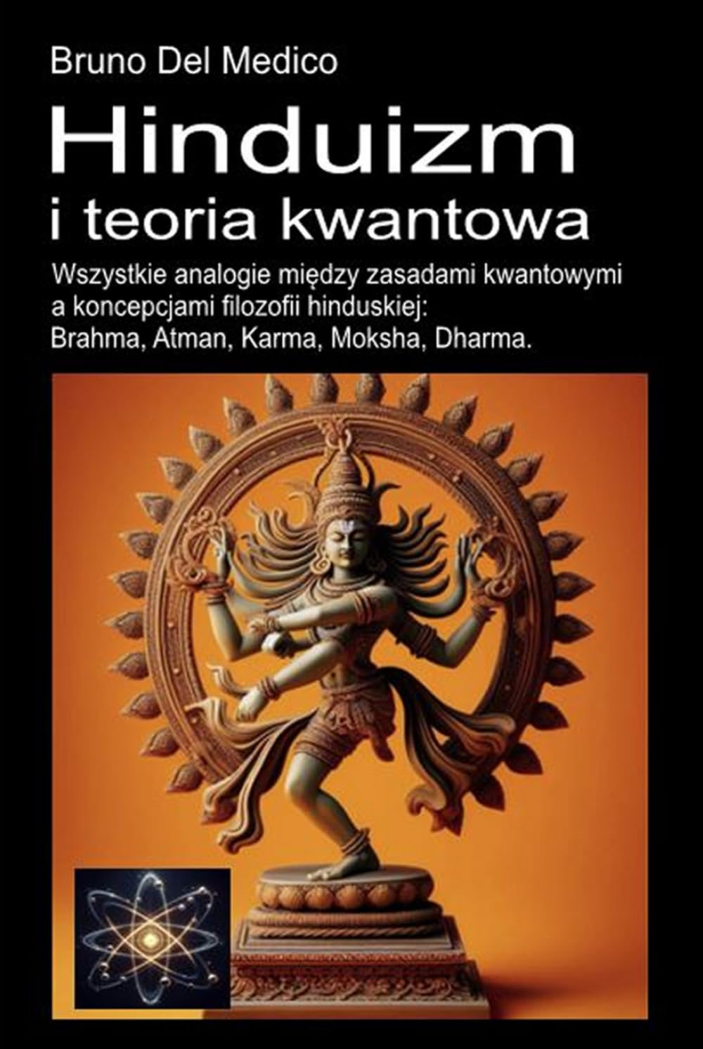 Hinduizm i teoria kwantowa: Wszystkie analogie między zasadami kwantowymi a koncepcjami filozofii hinduskiej: Brahma, Atman, Karma, Moksha, Dharma.