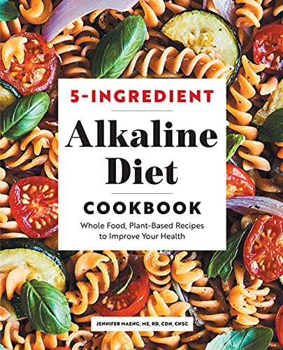 5-Ingredient Alkaline Diet Cookbook: Whole Food, Plant-Based Recipes to Improve Your Health 5-Ingredient Alkaline Diet Cookbook: Whole Food, Plant-Based Recipes to Improve Your Health