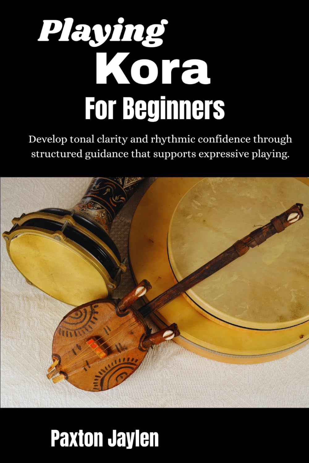Playing Kora For Beginners: Develop tonal clarity and rhythmic confidence through structured guidance that supports expressive playing.