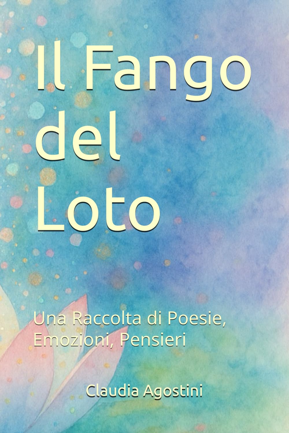 Il Fango del Loto: Una Raccolta di Poesie, Emozioni, Pensieri