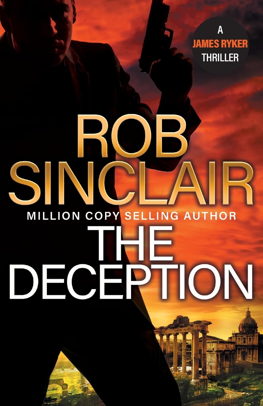The Deception: The edge-of-your-set action thriller from Rob Sinclair (The James Ryker Series, 11)