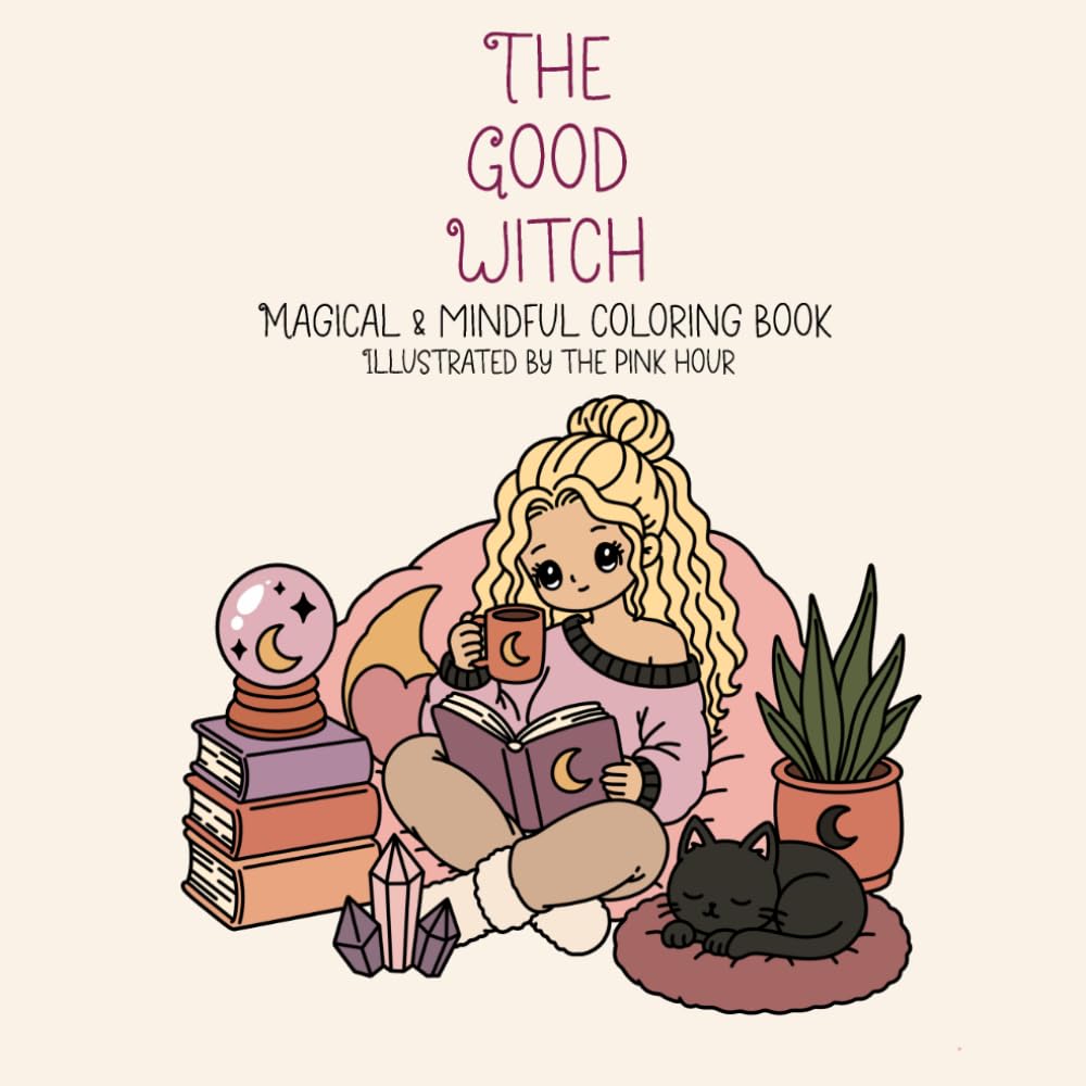 The Good Witch Coloring Book: Whimsical Magical Designs for Relaxation, Stress Relief, and Cozy Creative Fun For All Ages