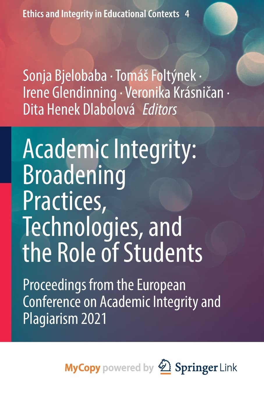 Academic Integrity: Broadening Practices, Technologies, and the Role of Students: Proceedings from the European Conference on Academic Integrity and Plagiarism 2021