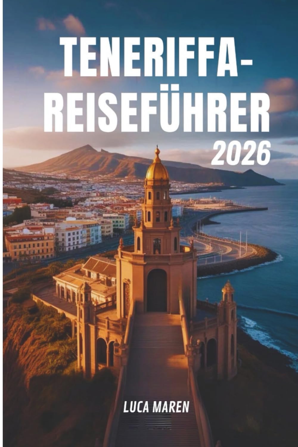 TENERIFFA-REISEFÜHRER 2026: Die Insel erkunden, wo die Berge das Meer berühren