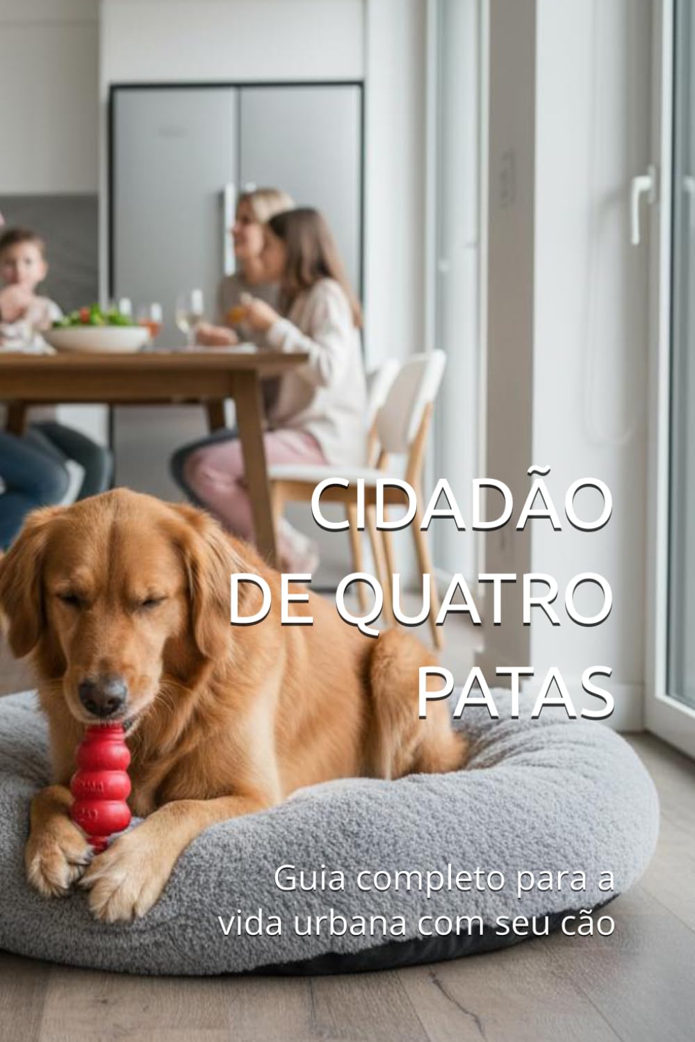 CIDADÃO DE QUATRO PATAS: Guia completo para a vida urbana com seu cão
