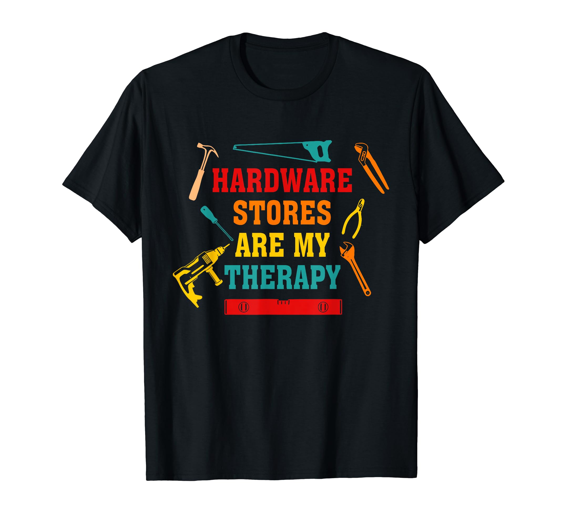 Hardware Stores Are My TherapyFunny Handyman Gift T-Shirt