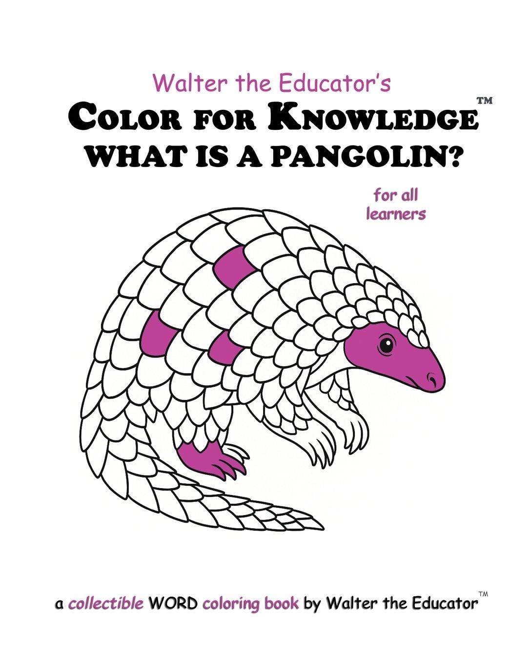 Color for Knowledge: What is a Pangolin? (Walter the Educator's Color for Knowledge(tm) Book)