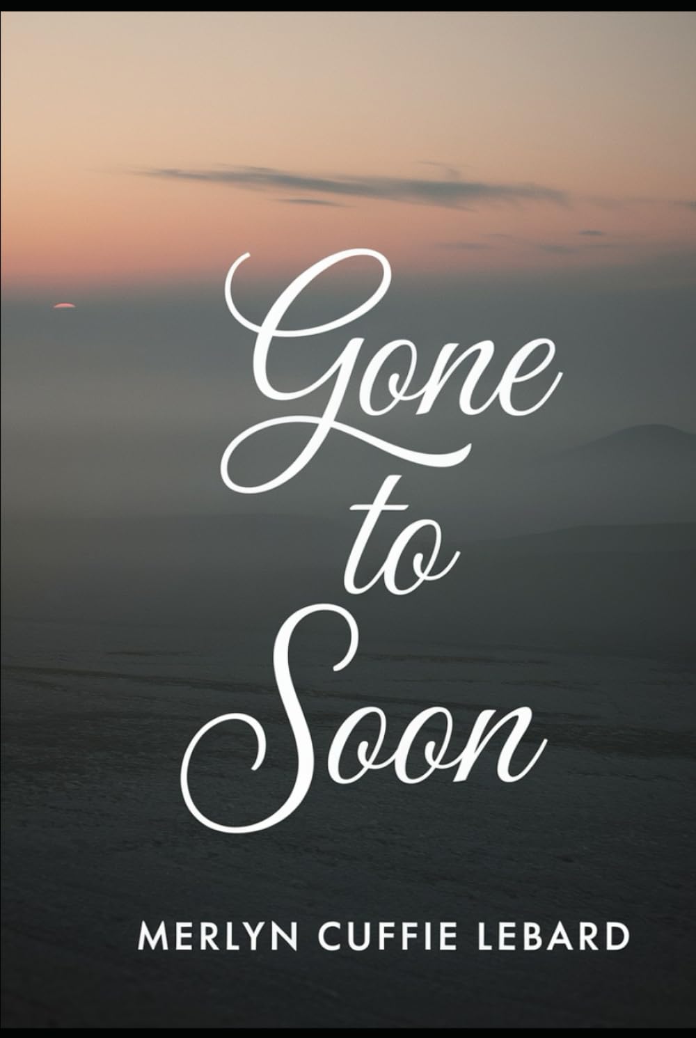 GONE TO SOON: NEVER GET TO SAY GOODBYE