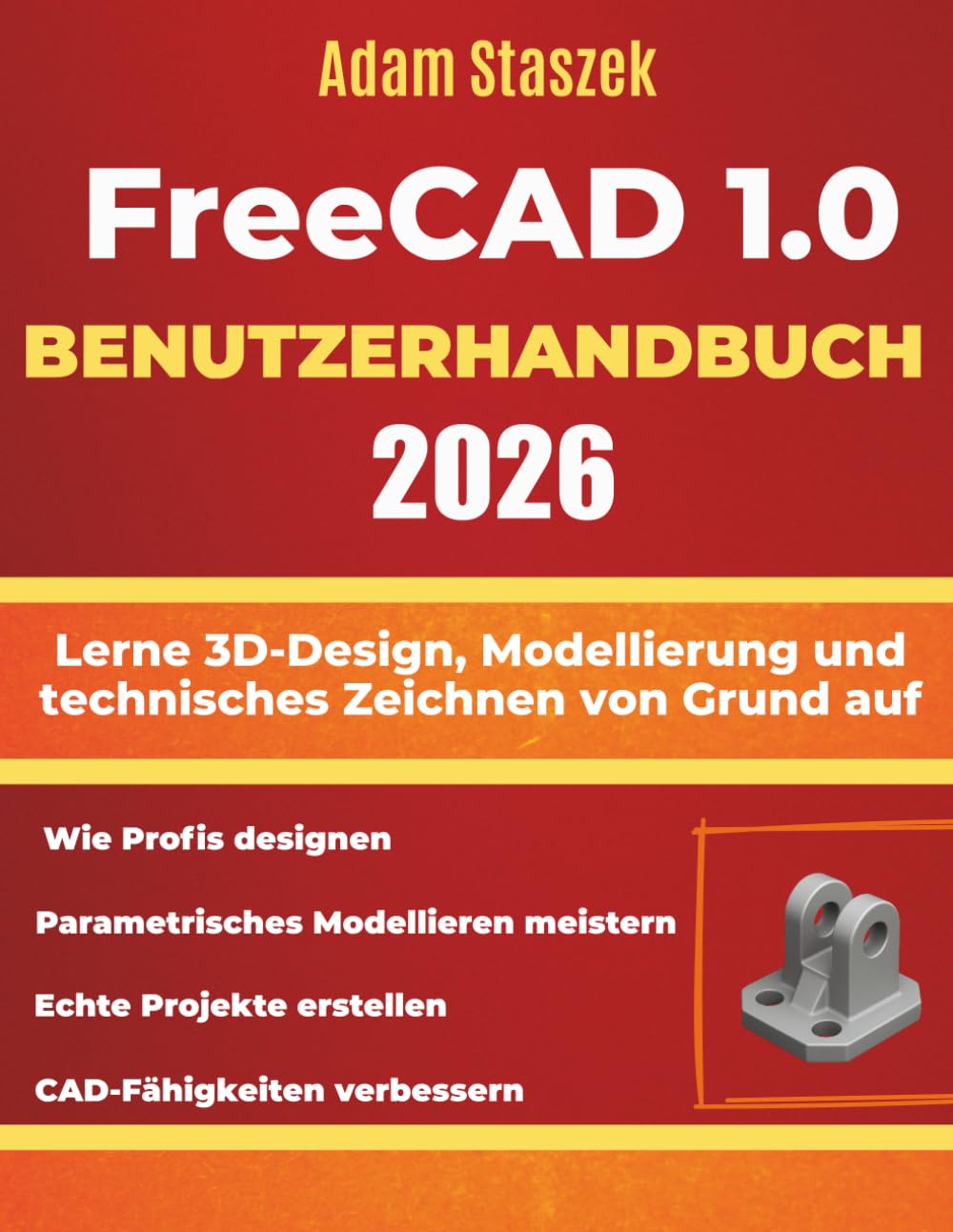 FREECAD 1.0 BENUTZERHANDBUCH 2026: Lerne 3D-Design, Modellierung und technisches Zeichnen von Grund auf