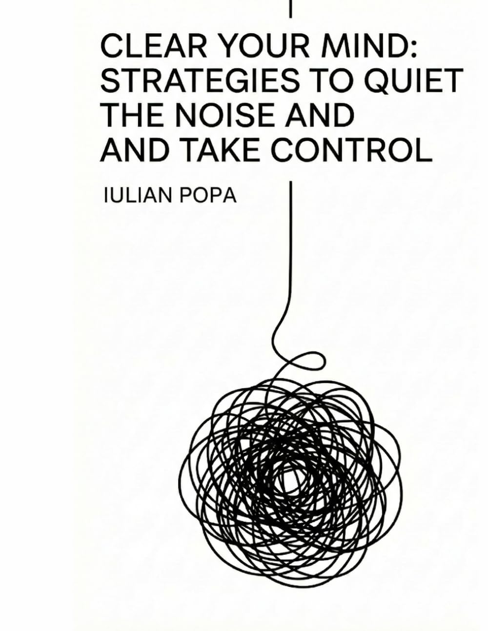 Clear Your Mind: Strategies to Quiet the Noise and Take Control