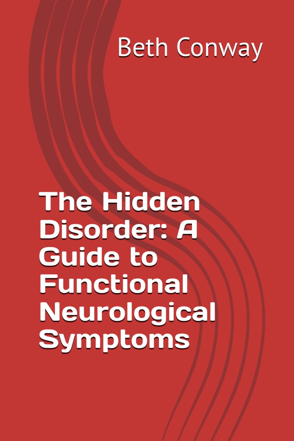 The Hidden Disorder: A Guide to Functional Neurological Symptoms