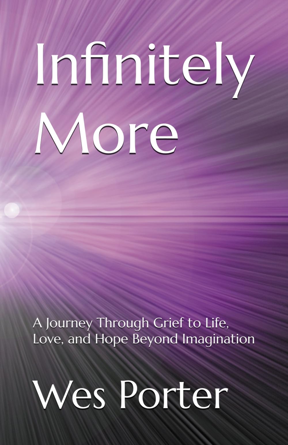 Infinitely More: A Journey Through Grief to Life, Love, and Hope Beyond Imagination