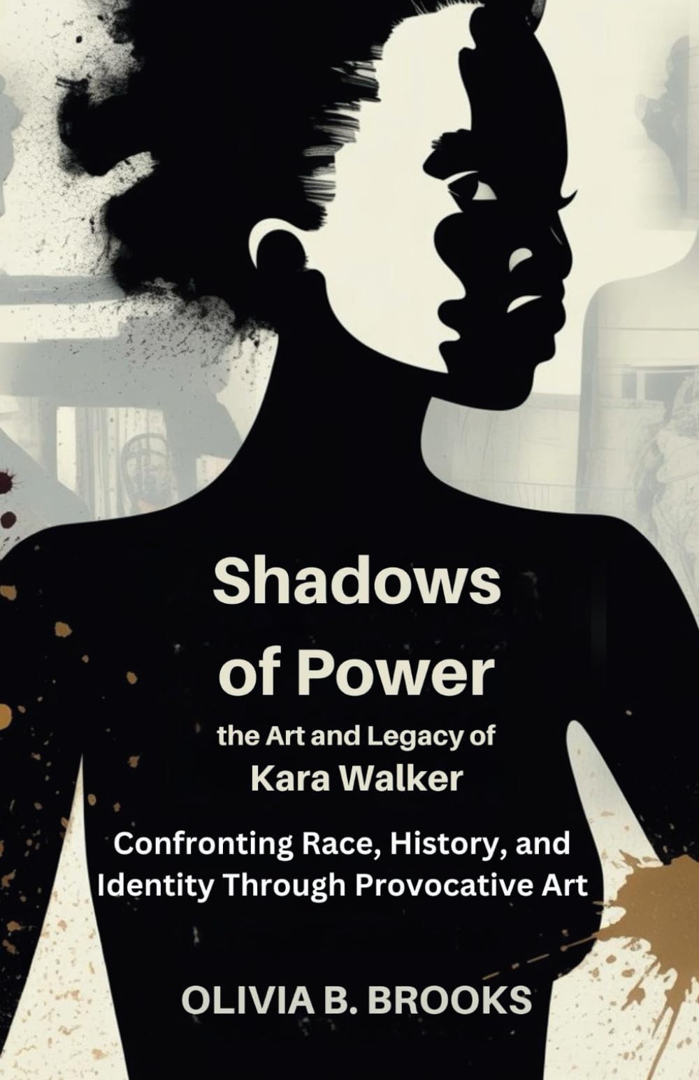 Shadows of Power: The Art and Legacy of Kara Walker: Confronting Race, History, and Identity Through Provocative Art