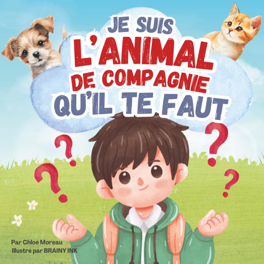 Je suis l’animal de compagnie qu’il te faut: Un livre illustré et amusant pour enfants, plein d’informations sur différents animaux de compagnie et le choix du compagnon idéal
