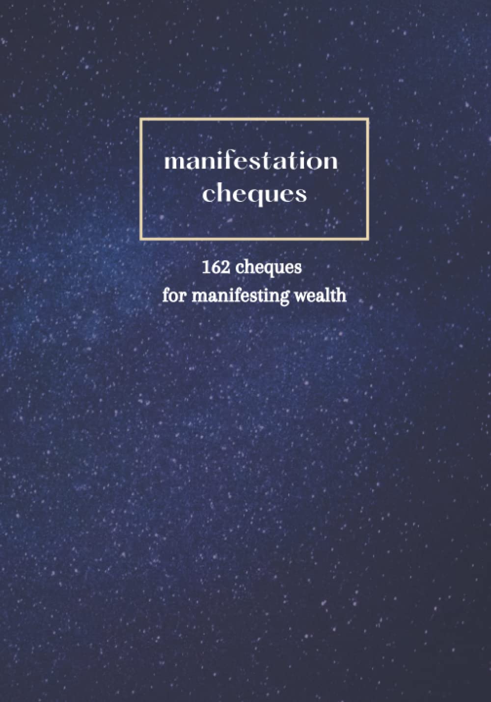 Manifestation Cheque Book: 165 Cheques for Manifesting Wealth and Abundance, Law of Attraction, Guided Journal
