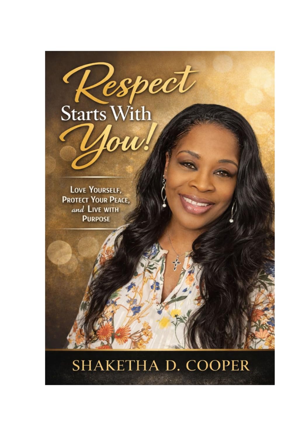 Respect Starts With You!: Love Yourself, Protect Your Peace, and Live With Purpose