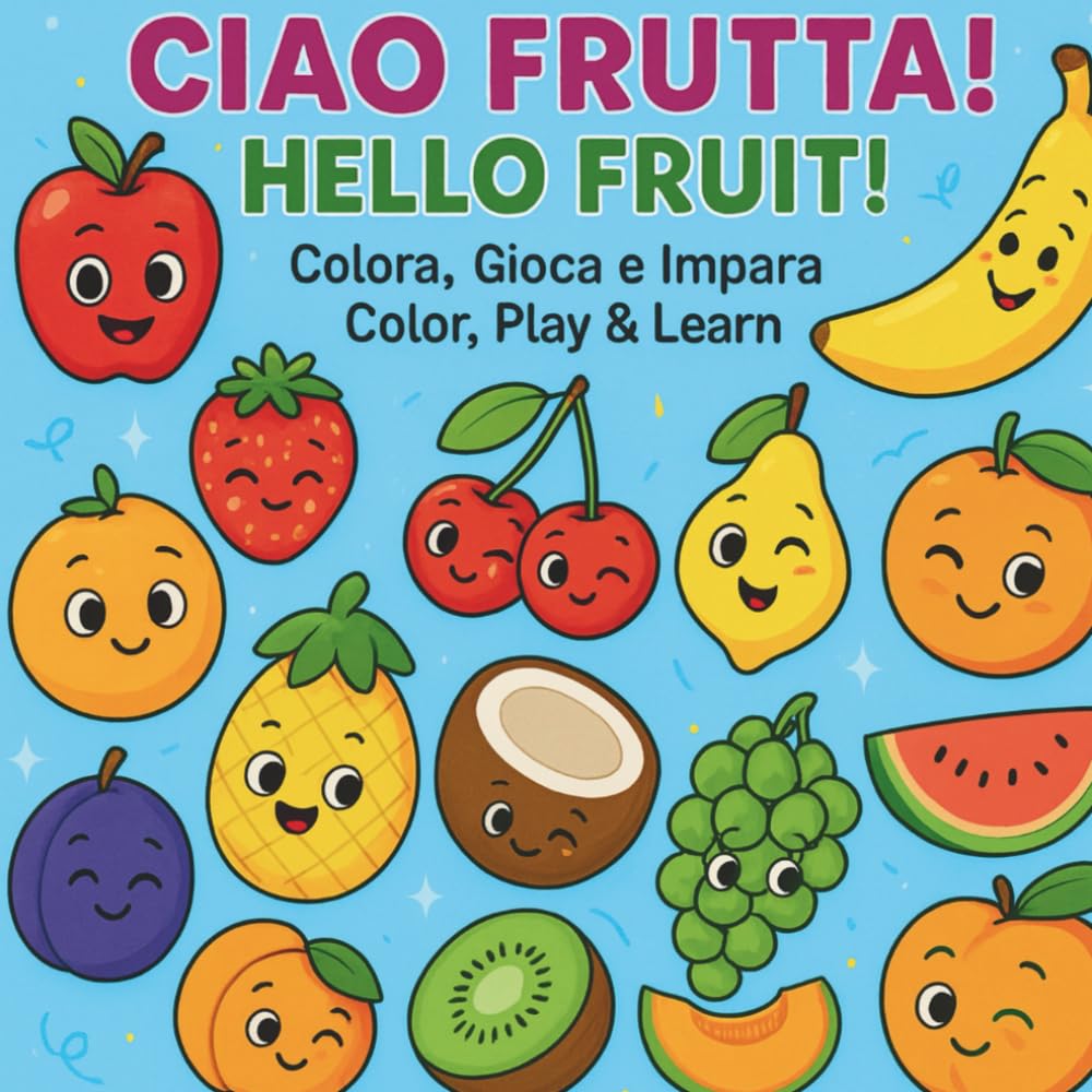 CIAO FRUTTA! HELLO FRUIT! Colora, Gioca e Impara Color, Play & Learn