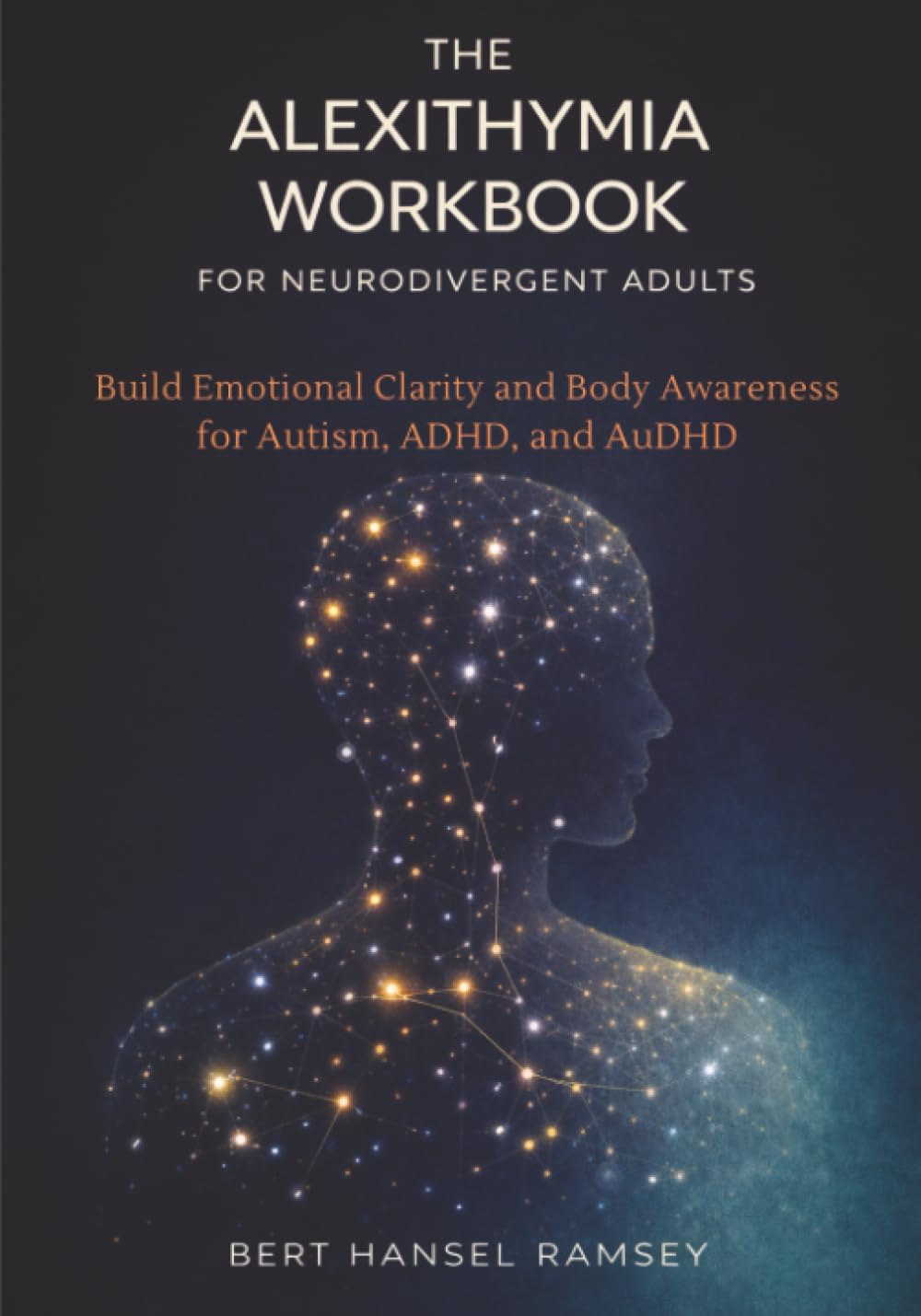The Alexithymia Workbook for Neurodivergent Adults: Build Emotional Clarity and Body Awareness for Autism, ADHD, and AuDHD