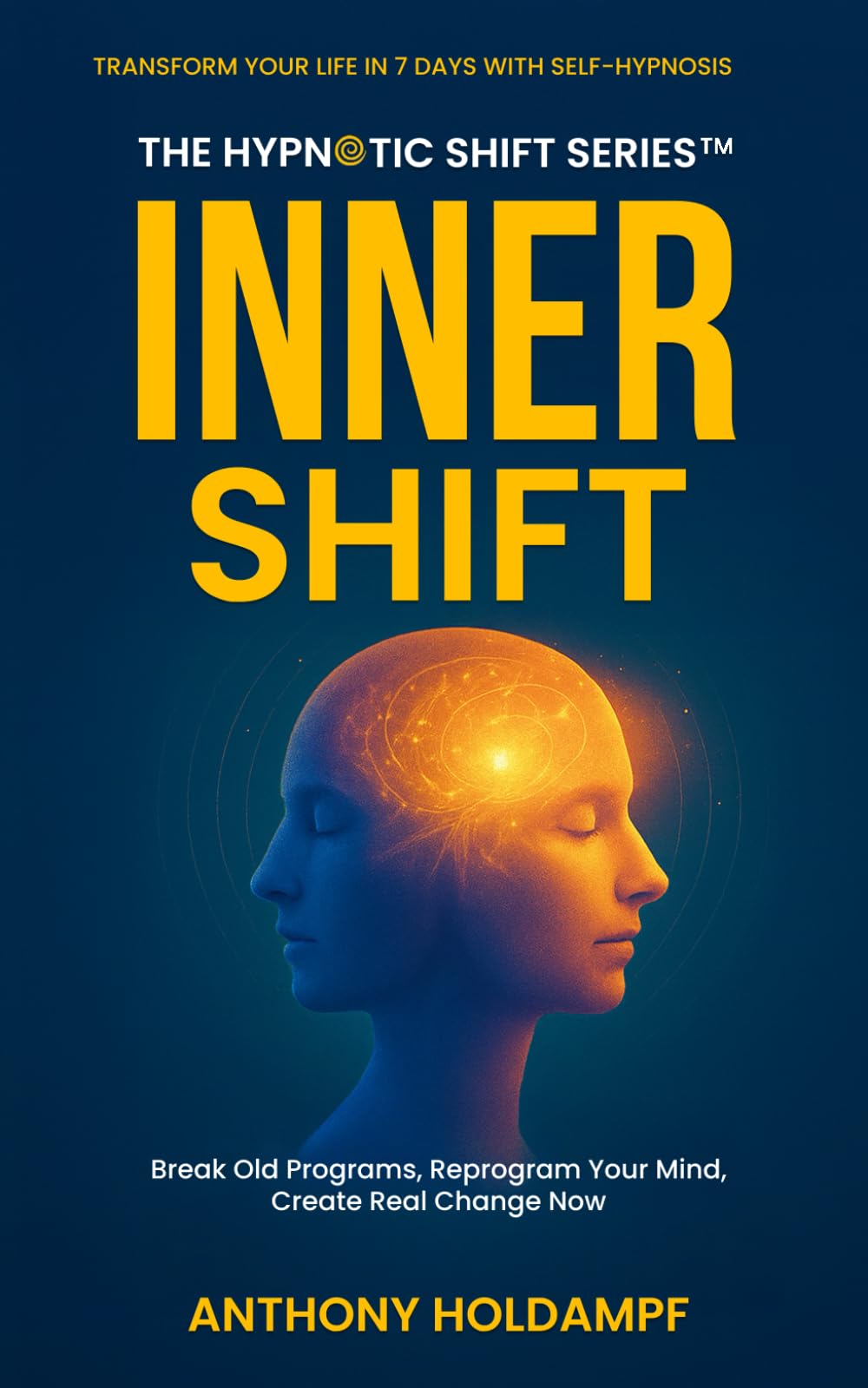 Inner Shift: Break Old Programs, Reprogram Your Mind, Create Real Change Now (The Hypnotic Shift Series)