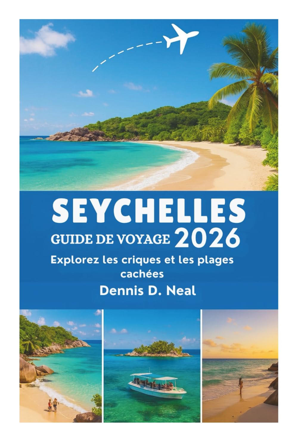 SEYCHELLES GUIDE DE VOYAGE 2026: Explorez les criques et les plages cachées
