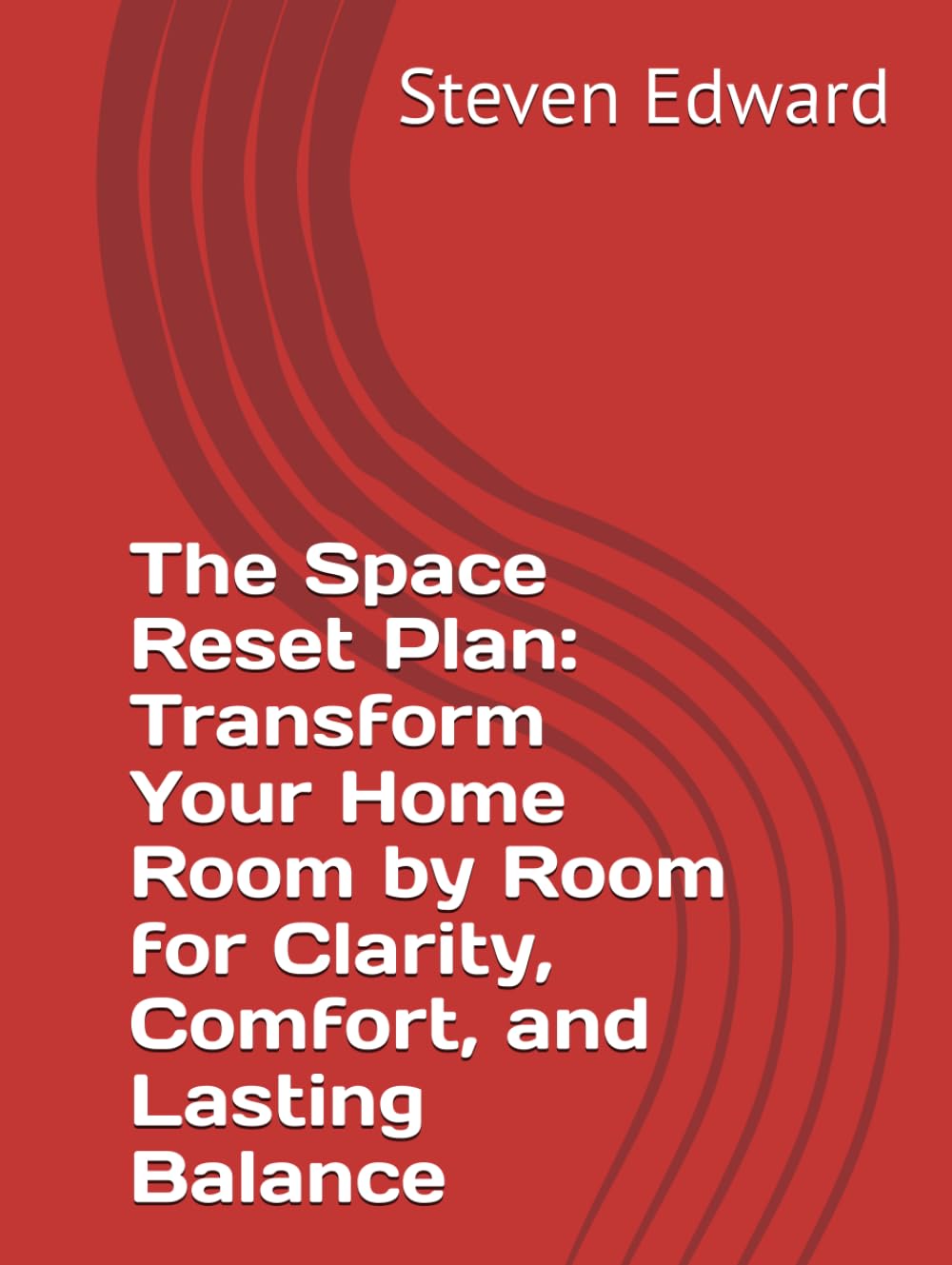 The Space Reset Plan: Transform Your Home Room by Room for Clarity, Comfort, and Lasting Balance (Decluttering Collection)