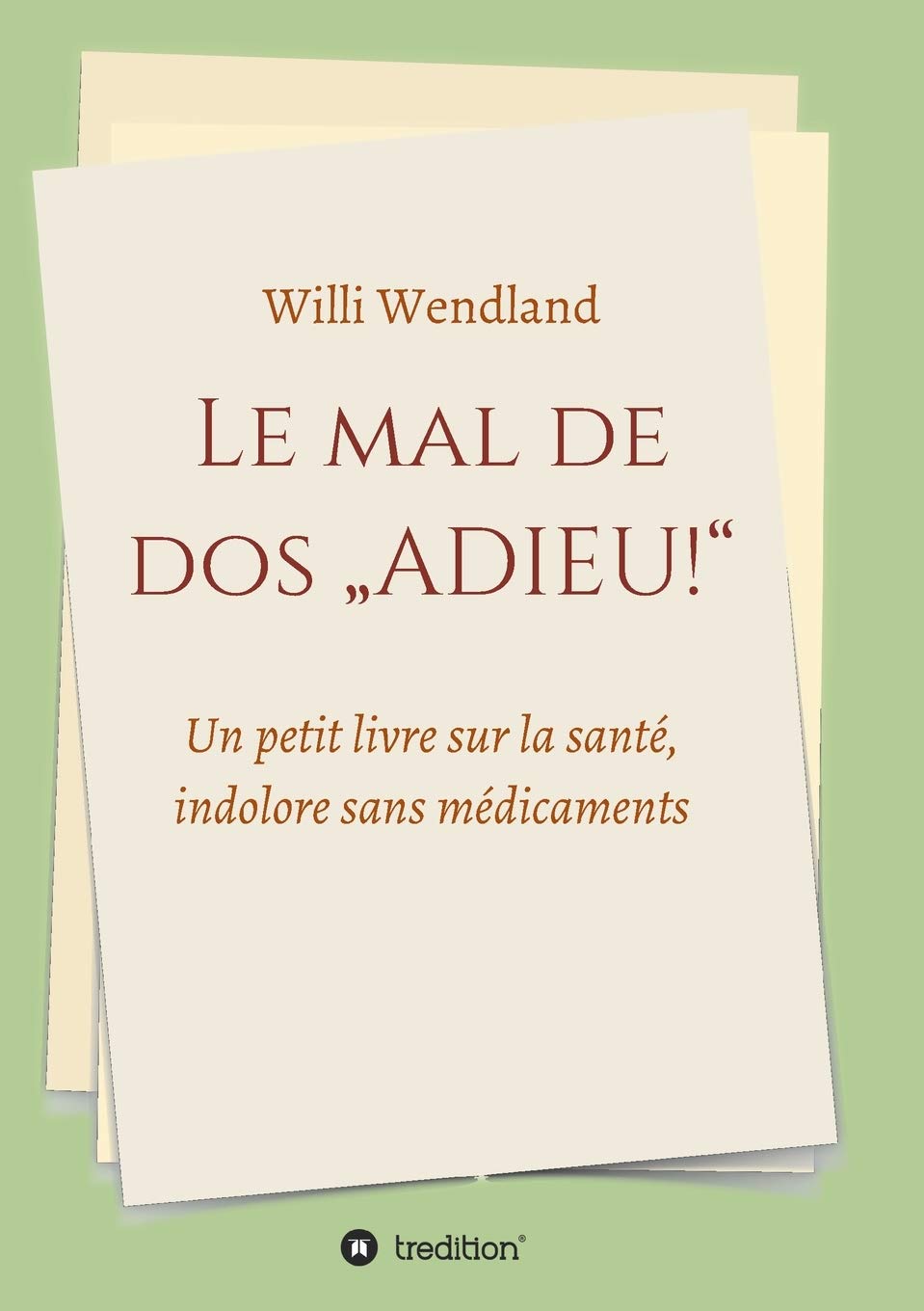 Le mal de dos „ADIEU!": Un petit livre sur la santé, indolore sans médicaments