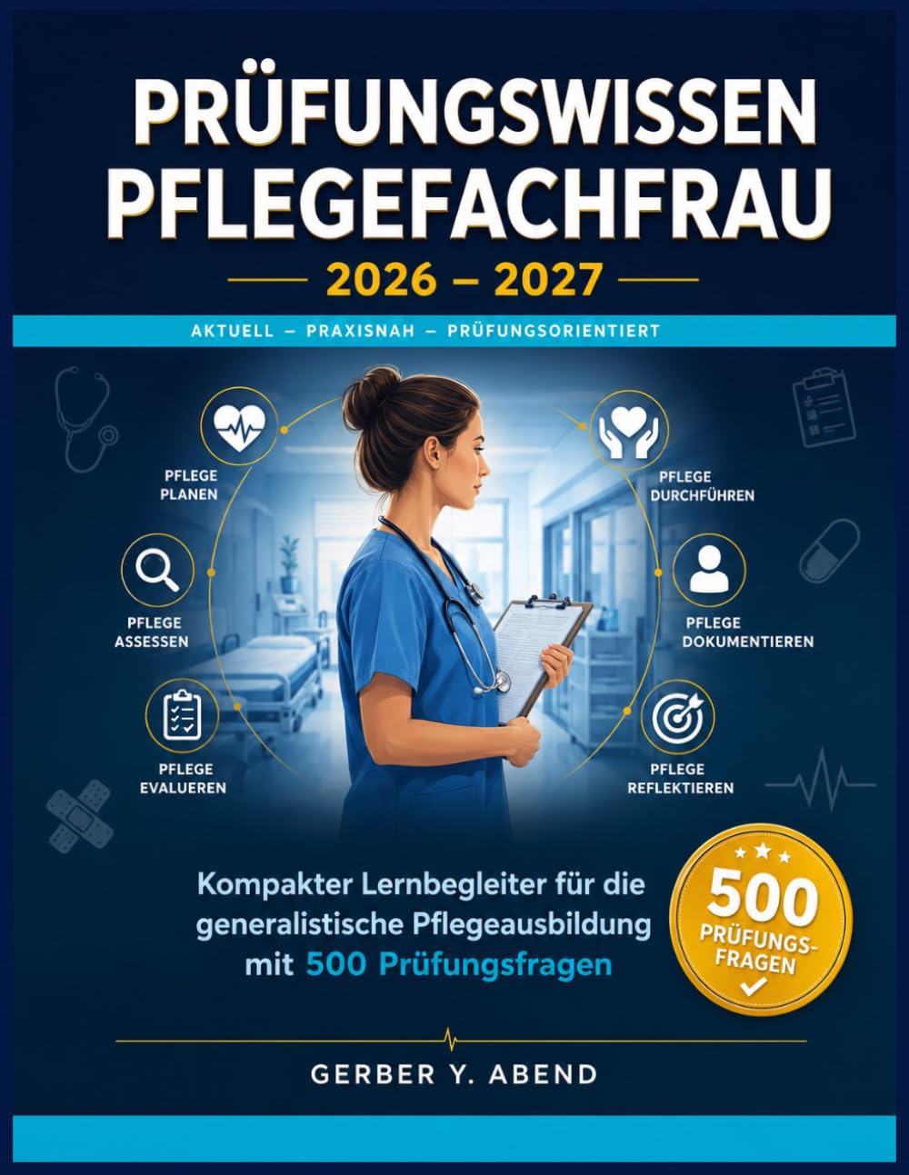 Prüfungswissen Pflegefachfrau 2026-2027: Kompakter Lernbegleiter für die generalistische Pflegeausbildung mit 500 Prüfungsfragen