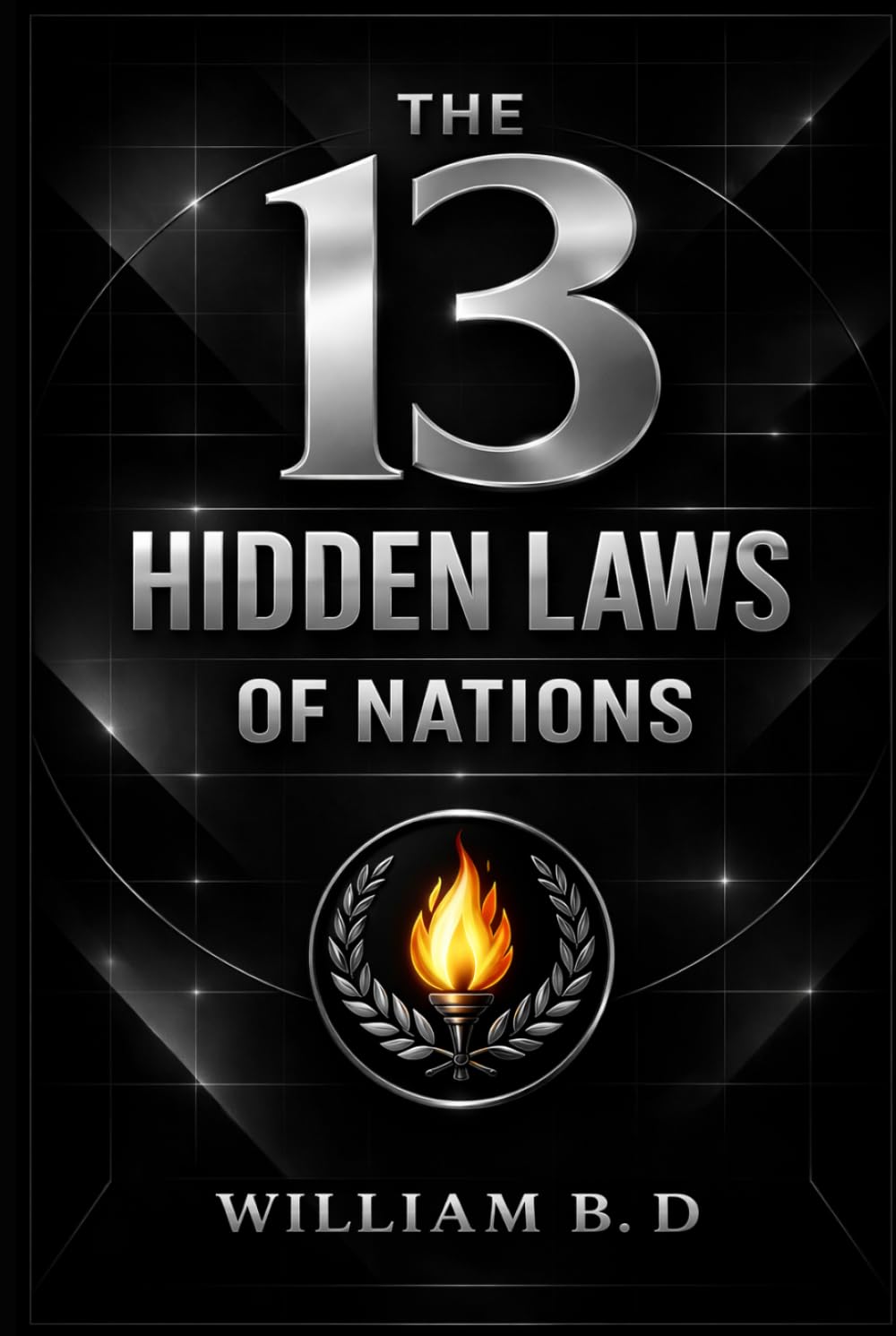 The 13 Hidden Laws of Nations: The Forces That Build or Break Civilizations