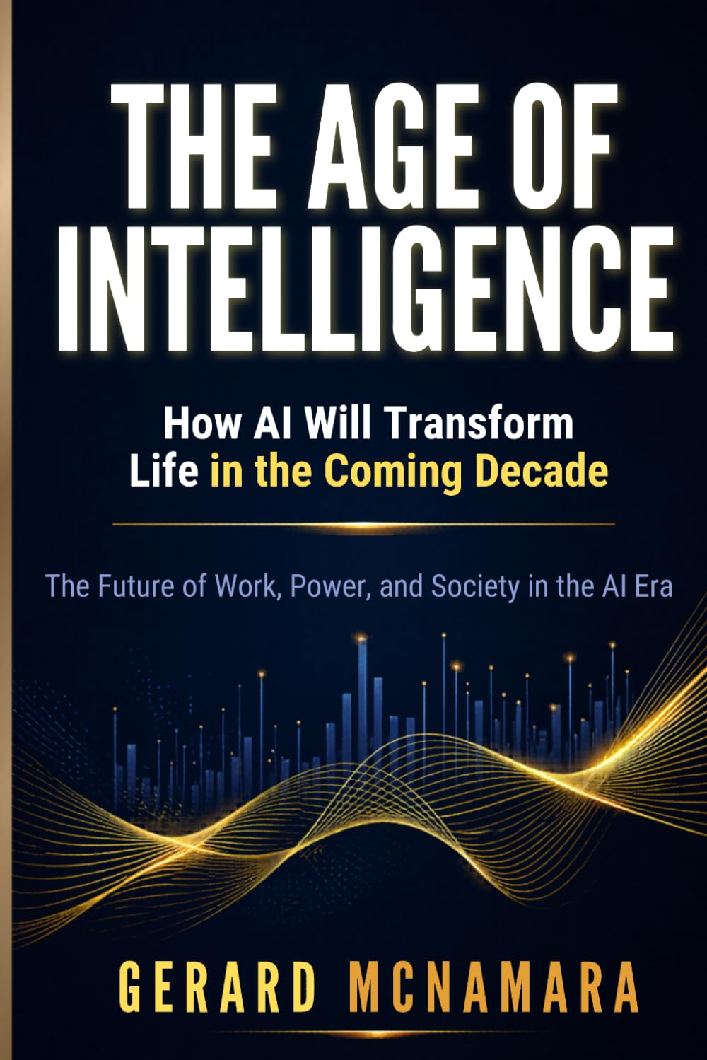 The Age of Intelligence: How AI Will Transform Life in the Coming Decade