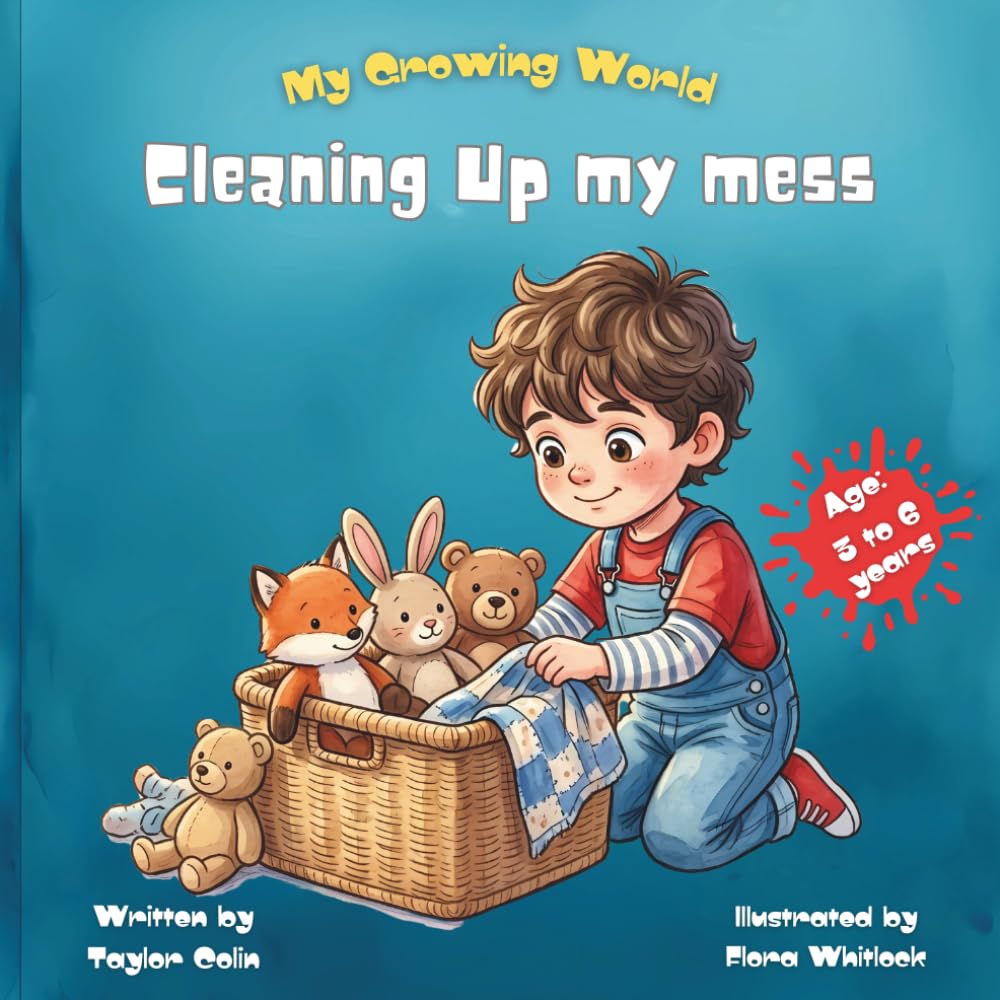 My Growing World, Cleaning up my mess: Teach Kids to Clean Up Toys and Build Responsibility
