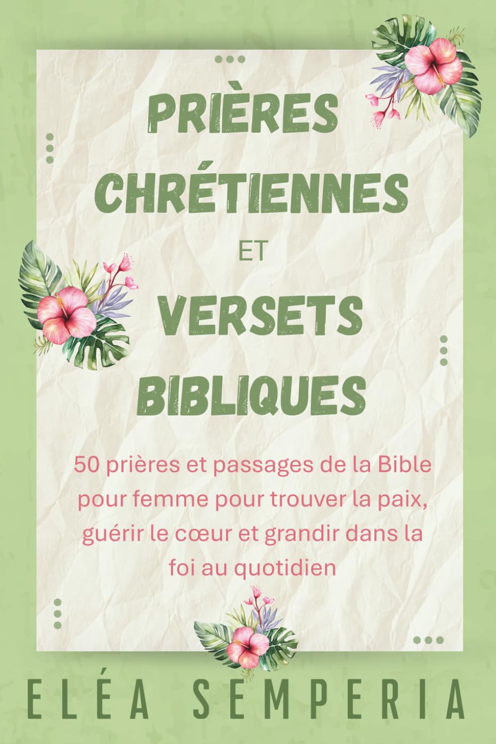 Prières chrétiennes et versets bibliques: 50 prières et passages de la Bible pour femme pour trouver la paix, guérir le cœur et grandir dans la foi au quotidien