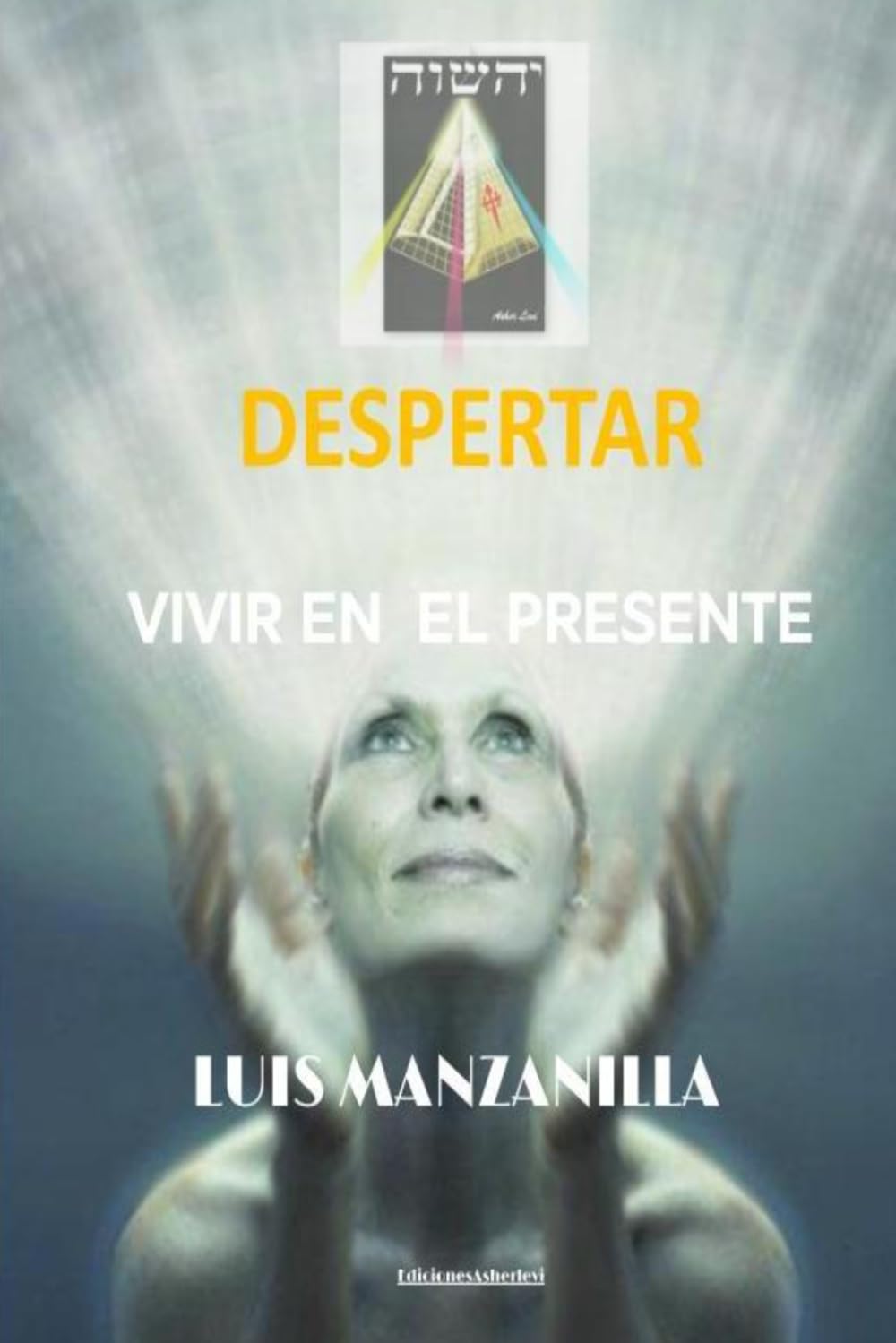 Despertar: Vivir en el Presente: Un camino hacia la conciencia, la luz y la transformación interior