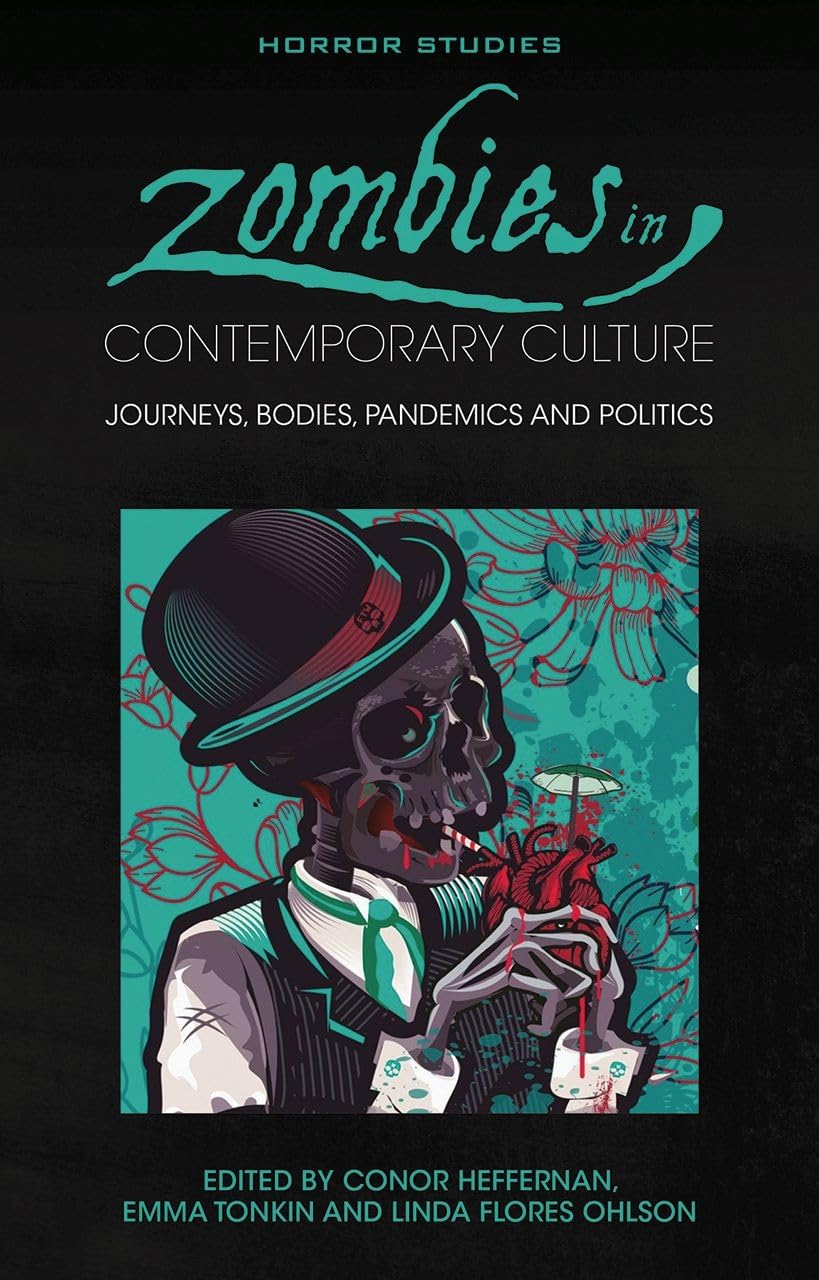 Zombies in Contemporary Culture: Journeys, Bodies, Pandemics and Politics (Horror Studies)