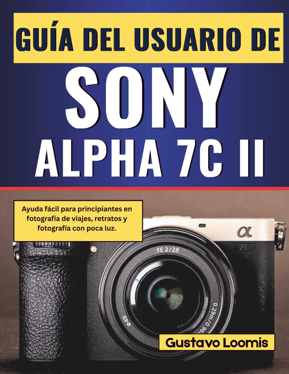 Guía del usuario de SONY ALPHA 7C II: Ayuda fácil para principiantes en fotografía de viajes, retratos y fotografía con poca luz.