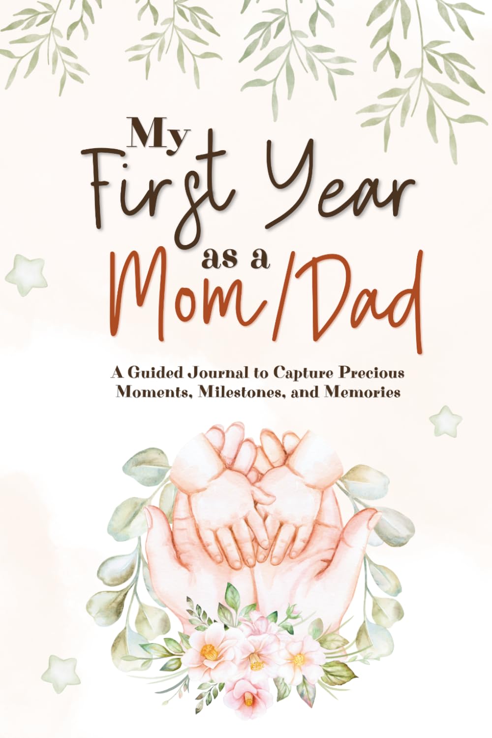 My First Year as a Mom/Dad: A Guided Journal to Capture Precious Moments,Milestones ,and Memories