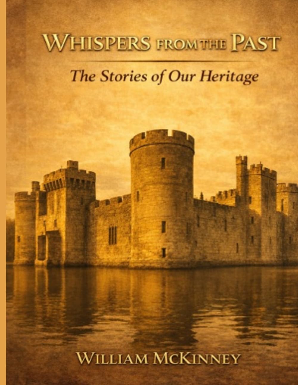 Whispers from the Past: Stories of Ancient Ancestors, Old Man’s Memories, and Spur-of-the-Moment Reflections (The McKinney Family Heritage Series)